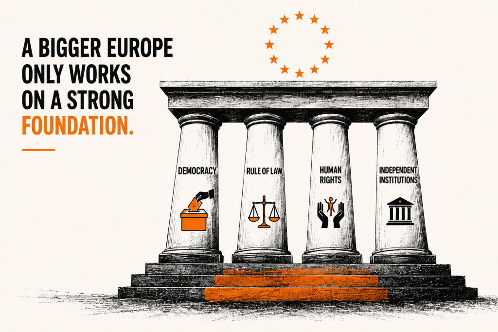 A bigger Europe only works on a strong foundation - democracy, rule of law, human rights, independent institutions